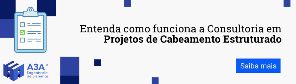 Entenda como funciona a consultoria em projetos de cabeamento estruturado.