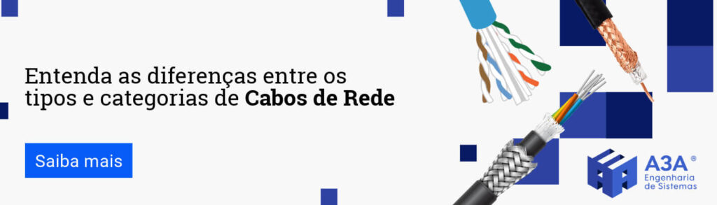 Entenda as diferenças entre os tipos e categorias de Cabos de Rede. Clique e saiba mais.